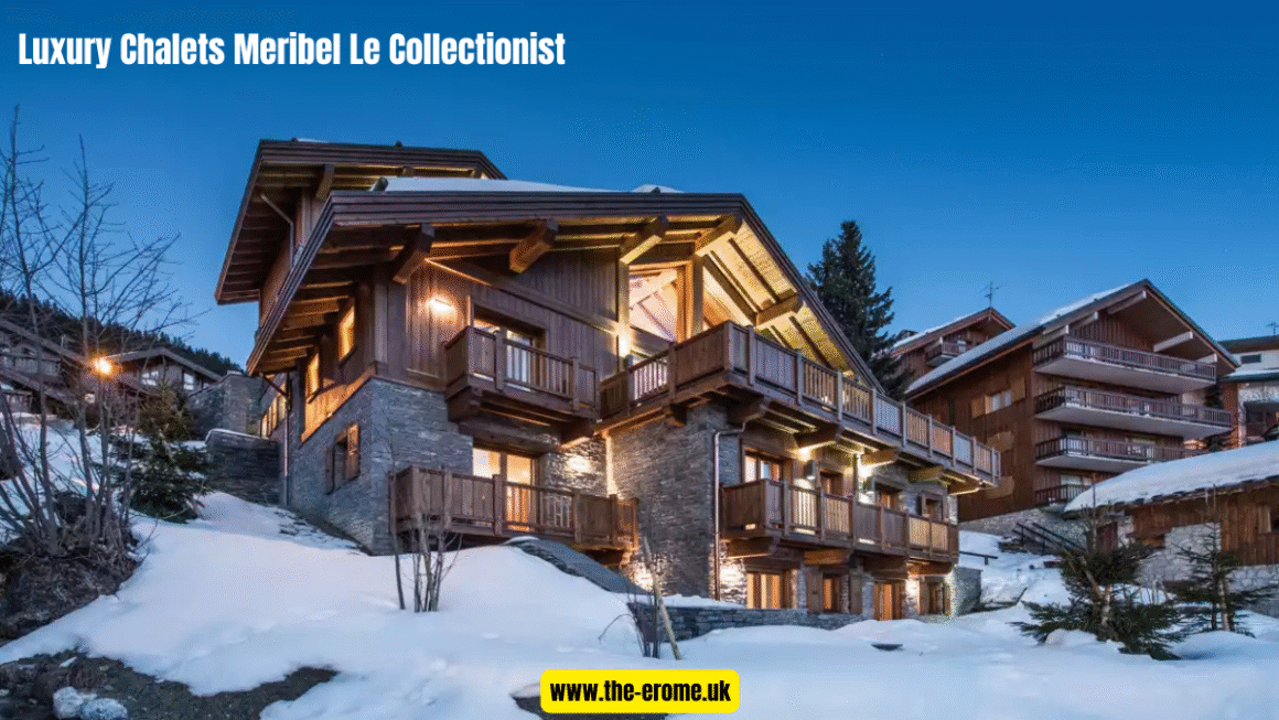 Luxury Chalets Meribel Le Collectionist – Exclusive Ski Chalets in the French Alps for the Perfect Winter Escape